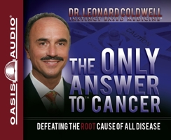 The Only Answer to Cancer: Defeating the Root Cause of All Disease 0982442807 Book Cover