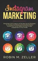 Instagram Marketing: Brand New 2019 Guide to All The New Secret Strategies To Growing Your Brand and Generating Passive Income from Social Media and How to raise engagement on Your Profile 107543209X Book Cover