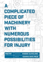 A Complicated Piece of Machinery with Numerous Possibilities for Injury 1941462294 Book Cover
