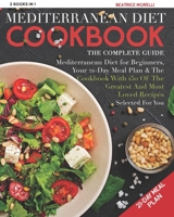 Mediterranean Diet Cookbook: The Complete Guide - 2 Books in 1 - Mediterranean Diet for Beginners, Your 21-Day Meal Plan + the Cookbook with 150 of the Greatest and Most Loved Recipes Selected for You B08MQS5H2P Book Cover