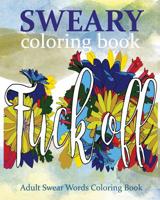 Sweary Coloring Book: Adult Swear Words Coloring Book (Volume 1) 1535184353 Book Cover
