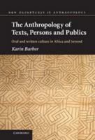 The Anthropology of Texts, Persons and Publics: Oral and Written Culture in Africa and Beyond 0521546877 Book Cover