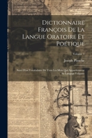 Dictionnaire François De La Langue Oratoire Et Poétique: Suivi D'un Vocabulaire De Tous Les Mots Qui Appartiennent Au Langage Vulgaire; Volume 1 1021635251 Book Cover