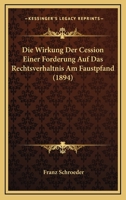 Die Wirkung Der Cession Einer Forderung Auf Das Rechtsverhaltnis Am Faustpfand (1894) 1168329450 Book Cover