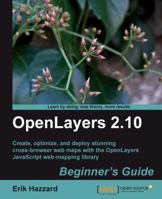 Openlayers 2.10 Beginner's Guide: Create, Optimize, and Deploy Stunning Cross-Browser Web Maps with the Openlayers JavaScript Web-Mapping Library 1849514127 Book Cover