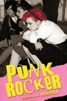 Punk Rocker: Punk stories of Billy Idol, Sid Vicious, Iggy Pop from New York City, Los Angeles, Minnesota, United Kingdom and Austria. 1523806672 Book Cover
