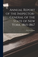 Annual Report of the Inspector-General of the State of New York, 1865-1867 1017532974 Book Cover