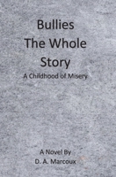 Bullies (The Whole Story): A Childhood of Misery 108786321X Book Cover