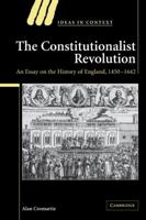 The Constitutionalist Revolution: An Essay on the History of England, 1450-1642 0521788110 Book Cover