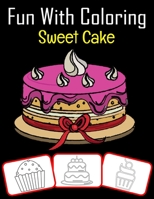 Fun with Coloring Sweet Cake: Fun with Sweet Cake Coloring book for kids B08VLWLLB1 Book Cover