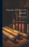 Praise-Songs of Israel: A New Rendering of the Book of Psalms 1022682954 Book Cover