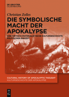 Die Symbolische Macht Der Apokalypse: Eine Kritisch-Materialistische Kulturgeschichte Politischer Endzeit 3110470985 Book Cover