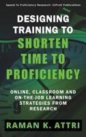 Designing Training to Shorten Time to Proficiency: Online, Classroom and On-The-Job Learning Strategies from Research 9811406456 Book Cover