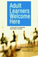 Adult Learners Welcome Here: A Handbook for Librarians and Literacy Teachers 1555705782 Book Cover