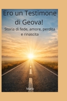 Ero un Testimone di Geova!: La mia strada tra fede, dolore e rinascita (Italian Edition) B0H5BMGMC6 Book Cover