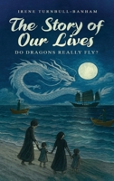 The Story of Our Lives - Do Dragons Really Fly? 1918465010 Book Cover