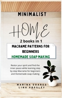 Minimalist Home: Restore your spirit and find the inner peace while learning step by step Macrame for beginners and Homemade soap making B08S2VKYGK Book Cover