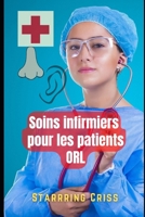 Soins infirmiers pour les patients ORL B09SP9PGH3 Book Cover