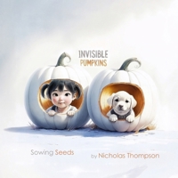 Invisible Pumpkins: Sowing Seeds 1068271205 Book Cover