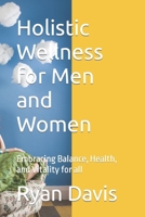 Holistic Wellness for Men and Women: Embracing Balance, Health, and Vitality for all B0CPCGV1HF Book Cover