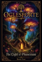 Oglesforte: The Light of Phanesium B0FRR6L47K Book Cover