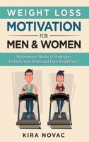 Weight Loss Motivation for Men and Women: Motivational Hacks & Strategies to Trick Your Brain and Lose Weight Fast (1) 1800950306 Book Cover