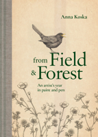 From Field & Forest: An artist's year in paint and pen 191164176X Book Cover
