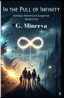 In the Pull of Infinity: Fantasy–Adventure Suspense (Book One) B0FNJZCN8G Book Cover