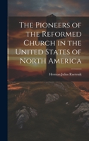 The Pioneers of the Reformed Church in the United States of North America 1021388750 Book Cover