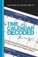 Time and Calendar Decoded: Can Anyone Tell Me What Time It Is 144975144X Book Cover