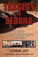 Tragedy in Sedona: My Life in James Arthur Ray's Inner Circle 0984575162 Book Cover