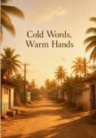 Cold Words, Warm Hands B0HHQNPH7W Book Cover
