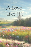 A Love Like His B0BFNX2SL8 Book Cover