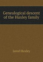 Genealogical Descent of the Huxley Family 5518621248 Book Cover