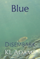 Blue: Disembark 1521281467 Book Cover