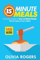 15-Minute Meals (2nd Edition) : An Everyday Cookbook of 140 Tasty Last-Minute Recipes That Are Quick and Easy to Make! 1925997642 Book Cover