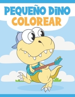 Pequeño Dino Colorear: Libro para Colorear para Niños de 3 a 9 Años - Dinosaurios Lindos y Divertidos para Colorear B08GB25J7N Book Cover