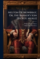 Melton De Mowbray; Or, the Banker's Son [By W.H. Merle]. 1174430907 Book Cover
