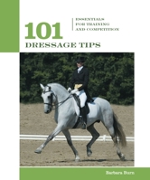 101 Dressage Tips: Essentials for Training and Competition (101 Tips) 1592288545 Book Cover