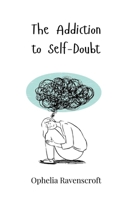 The Addiction to Self-Doubt 3690819822 Book Cover