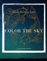 Color The Sky: Zodiac Coloring Book B08VRFY86P Book Cover