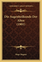 Die Augenheilkunde Der Alten 1168496187 Book Cover
