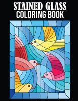 Stained Glass Coloring Book: Stained Glass Coloring Book for Adults. 50 Easy Designs Including Nature, Floral, Animals, Landscapes, and Many More.. B092L5XBZS Book Cover