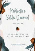 Reflective Bible Journal for Teens: Hear God's Voice & Follow His Lead 1777033136 Book Cover