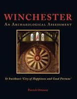 Winchester: Swithun's 'City of Happiness and Good Fortune': An Archaeological Assessment 1785704494 Book Cover