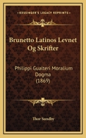Brunetto Latinos Levnet Og Skrifter: Philippi Gualteri Moralium Dogma (1869) 1168112958 Book Cover