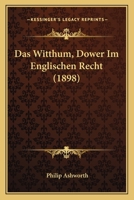 Das Witthum, Dower Im Englischen Recht (1898) 1160380546 Book Cover