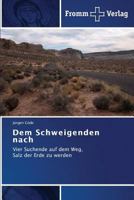 Dem Schweigenden nach: Vier Suchende auf dem Weg, Salz der Erde zu werden 3841604633 Book Cover