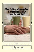 The Dating Chronicles: Confessions of A Heartbreak Girl 1979023158 Book Cover