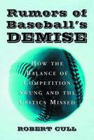 Rumors of Baseball's Demise: How the Balance of Competition Swung and the Critics Missed 0786422513 Book Cover